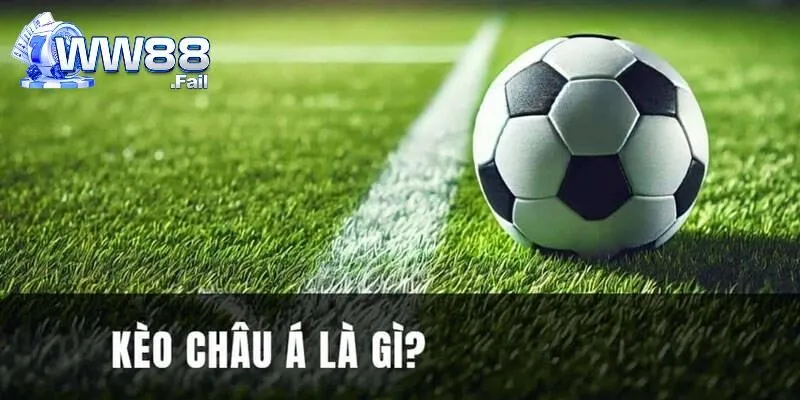 Kèo Châu Á Là Gì? Các Hình Thức Kèo Handicap Nổi Bật 2025 2 Khái niệm cơ bản về loại hình kèo châu Á