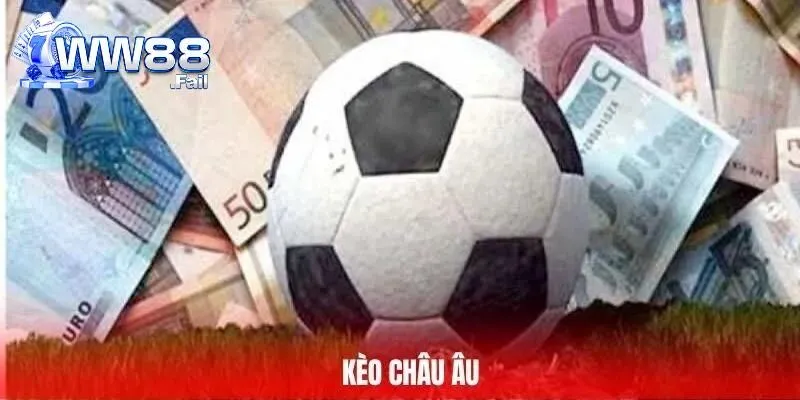 Kèo Châu Âu - Giải Đáp Khái Niệm Và Mẹo Cược Thành Công 3 keo chau au