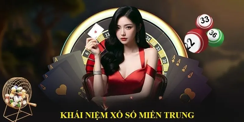 Xổ Số Miền Trung - Hình Thức Đặt Cược Trực Tuyến Hấp Dẫn 2 Khái niệm chung về xổ số Miền Trung đến hội viên