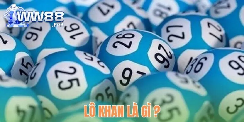 Lô Khan Là Gì? Tìm Hiểu Khái Niệm Và Kinh Nghiệm Soi Cầu 2 Định nghĩa cơ bản về lô khan