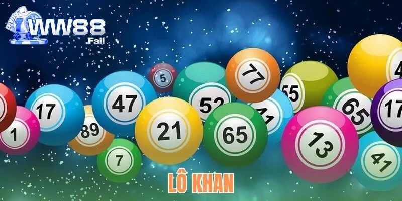 Lô Khan Là Gì? Tìm Hiểu Khái Niệm Và Kinh Nghiệm Soi Cầu 1 lo khan