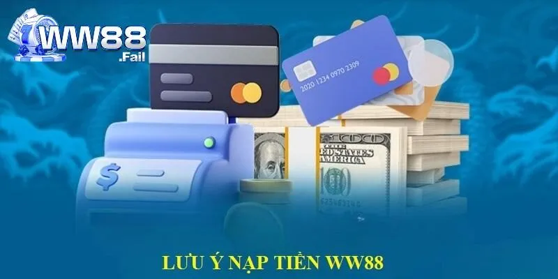 Nạp Tiền Tại WW88 - Hướng Dẫn Từng Bước Cho Người Bắt Đầu 3 Lưu ý khi thực hiện nạp tiền vào tài khoản