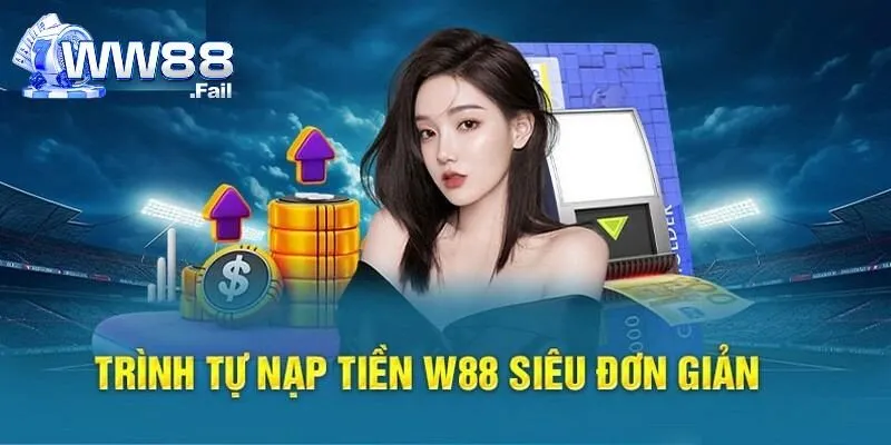 Nạp Tiền Tại WW88 - Hướng Dẫn Từng Bước Cho Người Bắt Đầu 1 Các bước nạp tiền WW88 cơ bản